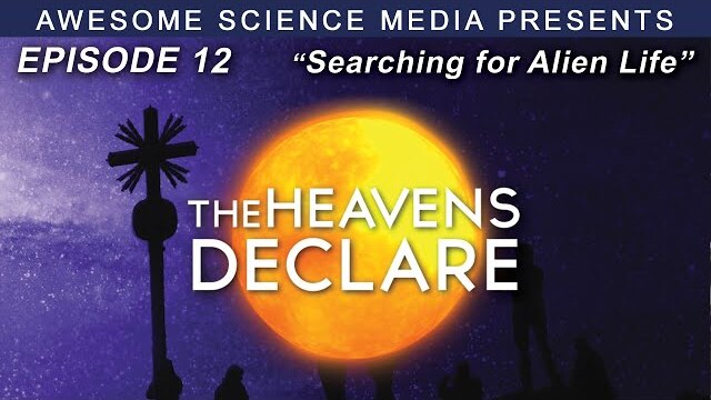 The Heavens Declare | Episode 12 | Searching for Alien Life Trailer | Kyle Justice