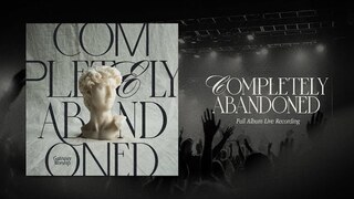 Completely Abandoned (Full Album Live Recording) | Gateway Worship
