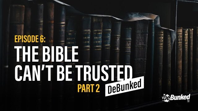 DeBunkedTV | Episode 6 | The Bible Can’t Be Trusted | Part 2