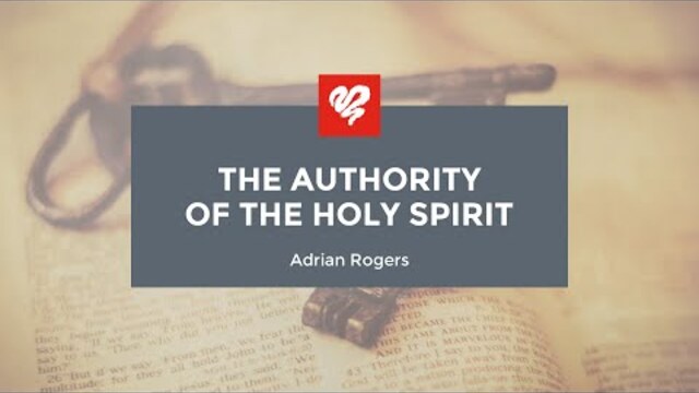 Adrian Rogers: The Authority of the Holy Spirit (1950)