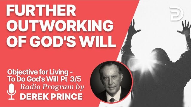 Objective for Living - To Do God's Will 3 of 5 - Further Outworking of God's Will