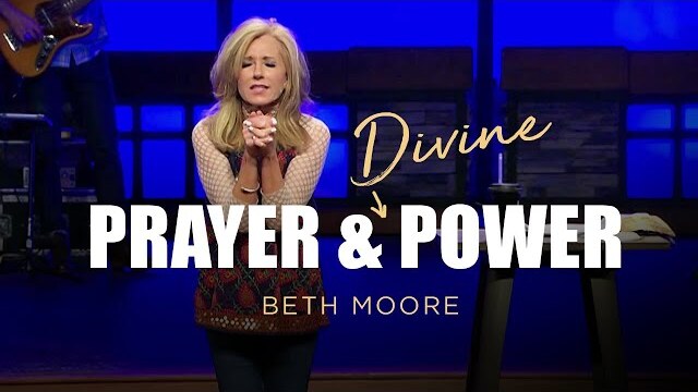 Prayer & DIVINE Power | Beth Moore | Raise the Roof - Part 4 of 4