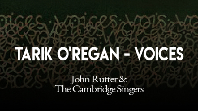 Tarik O'Regan - Voices | John Rutter & The Cambridge Singers 