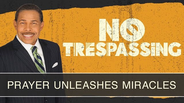 Prayer Unleashes Miracles - No Trespassing
