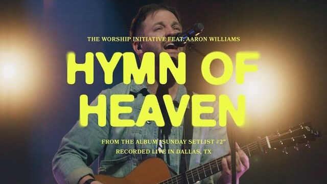 Hymn of Heaven  (Live) | The Worship Initiative feat. Aaron Williams