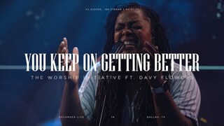 You Keep On Getting Better (Live) | The Worship Initiative ft. Davy Flowers
