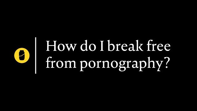 How do I break free from pornography?