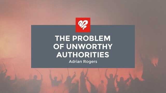 Adrian Rogers: The Problem of Unworthy Authorities (1958)