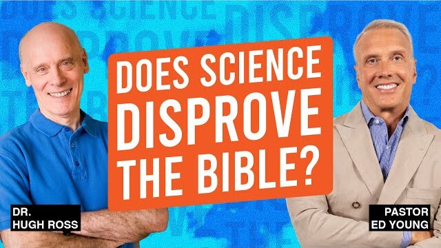 Does Science Disprove the Bible? | Science, The Bible & Christianity | Ed Young & Dr. Hugh Ross