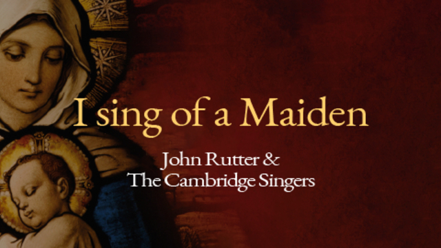 I sing of a maiden | John Rutter & The Cambridge Singers