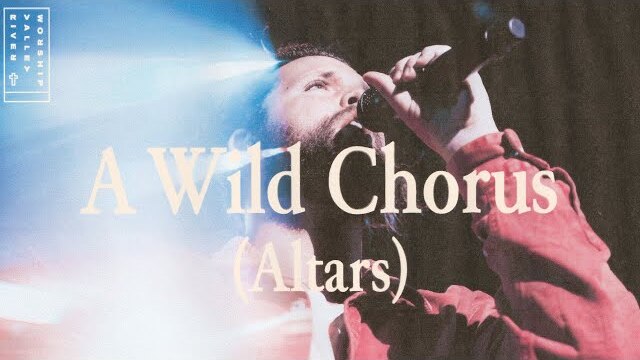A Wild Chorus (ALTARS) Live from River Valley Worship