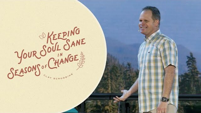 "Keeping Your Soul Sane in Seasons of Change" with Clay Scroggins