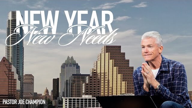 New Year, New Needs | Pastor Joe Champion | December 31st, 2023