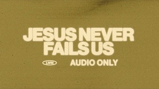 Jesus Never Fails (Audio Only)