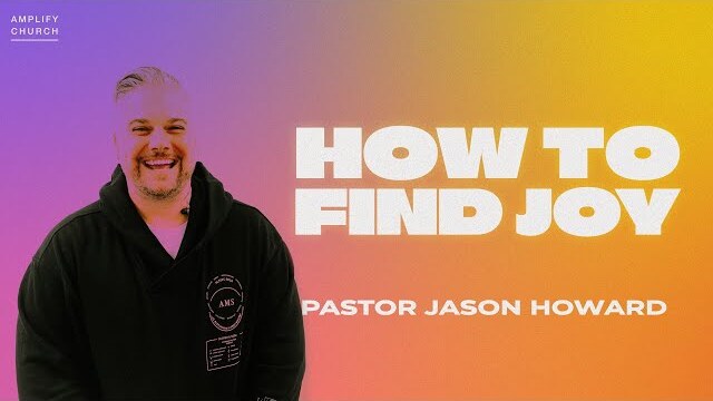 Living In A Constant State of Joy | Jason Howard | Amplify Church 10am
