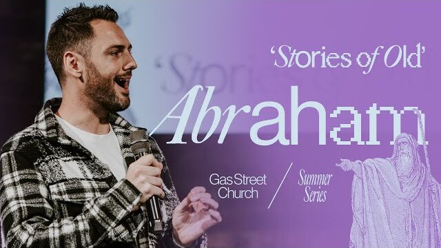 Stories of Old: Abraham — Mike Darbandi | Gas Street Church