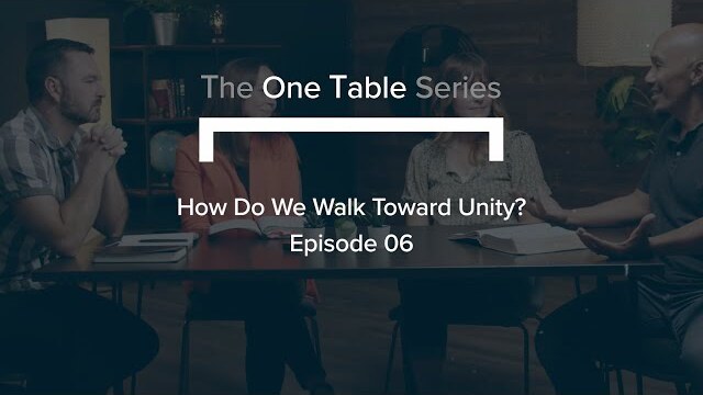 The ‘One Table’ Series (Ep. 6) | How Do We Walk Toward Unity?