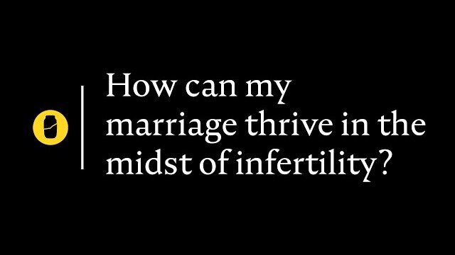 How can my marriage thrive in the midst of infertility?