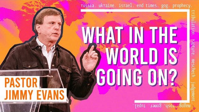 What In The World Is Going On? | WTLB | Sermon on End Times & Prophecy by Jimmy Evans