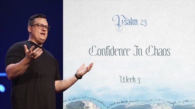 Confidence In Chaos | Psalm 23 - Week 3