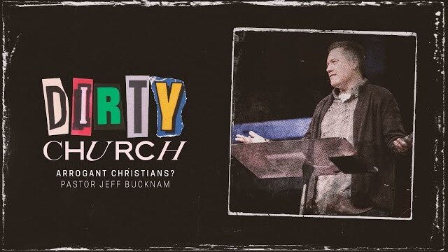 Arrogant Christians? | Dr. Jeff Bucknam, February 26–27, 2022