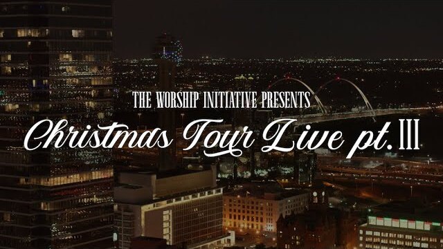 Christmas Tour Live Pt. III | The Worship Initiative