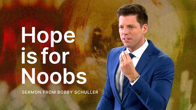 Hope is for Noobs - Bobby Schuller
