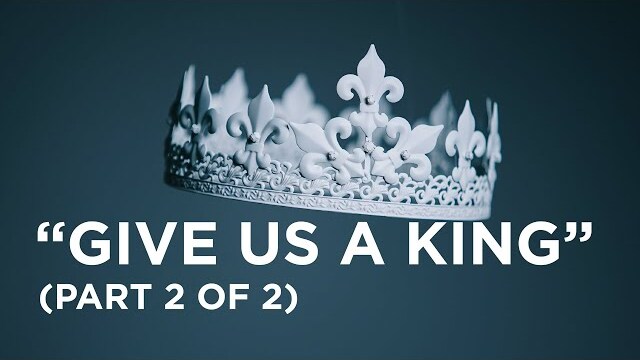 Give Us a King (Part 2 of 2) - 11/01/22