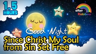 Hymn Lullaby ♫ Since Christ My Soul from Sin Set Free ❤ Soft Sound Gentle Music to Sleep - 1.5 hours