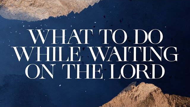 LIVE: What to do While Waiting on the Lord (October 24, 2021)