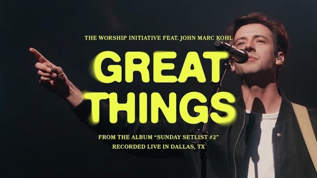 Great Things (Live) | The Worship Initiative feat. John Marc Kohl
