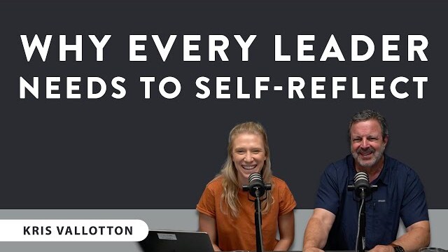 Why Every Leader Needs To Self Reflect - Kris Vallotton