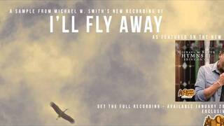 I'LL FLY AWAY- Sampler - Hymns II - Michael W. Smith (Sample 5 of 16)