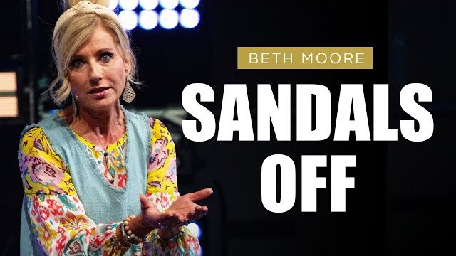 Sandals Off | Beth Moore | Marvelously Helped Part 4 of 5