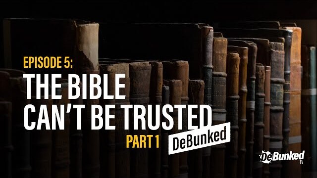 DeBunkedTV | Episode 5 | The Bible Can’t Be Trusted | Part 1