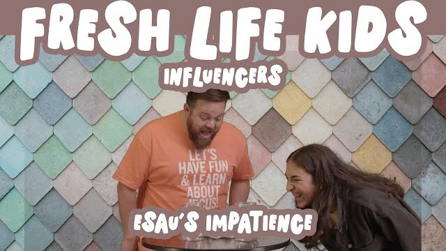 Fresh Life Kids | Esau's Impatience | Influencers