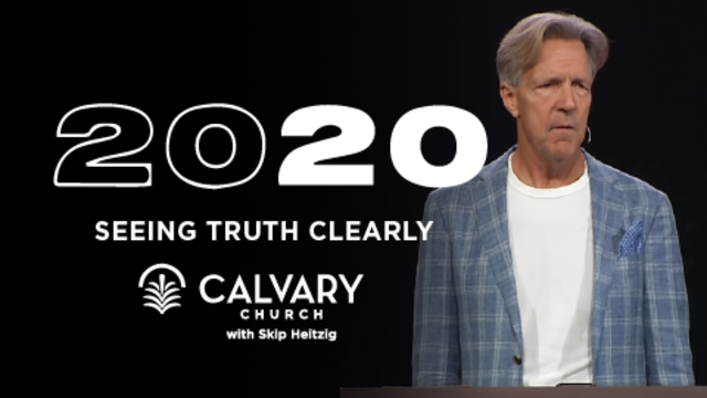 20/20: Seeing Truth Clearly | Calvary Church with Skip Heitzig