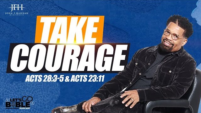 Let's Go Bible :  "Take Courage!"  //  Pastor John F. Hannah