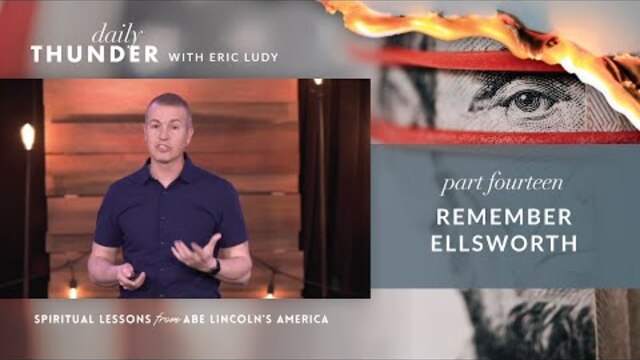 Remember Ellsworth // Spiritual Lessons from Abe Lincoln's America 14 (Eric Ludy)