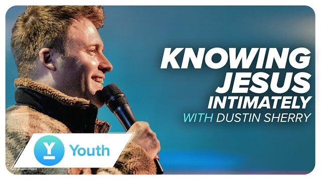 Knowing Jesus Intimately | Dustin Sherry | LW