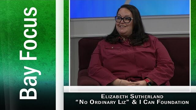 Bay Focus - Elizabeth Sutherland - "No Ordinary Liz" and the I Can Foundation