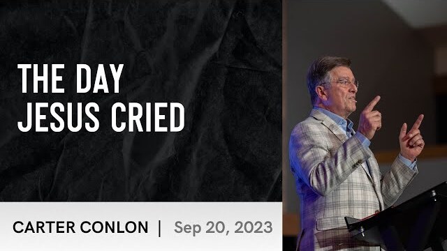 The Day Jesus Cried | Carter Conlon | 9/20/2023