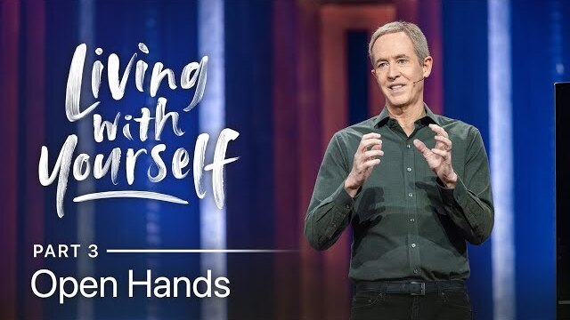 Living With Yourself, Part 3: Open Hands // Andy Stanley