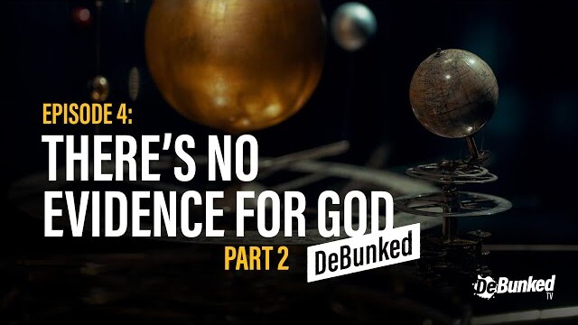 DeBunkedTV | Episode 4 | There’s No Evidence for God | Part 2
