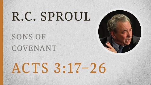 Sons of Covenant (Acts 3:17–26) — A Sermon by R.C. Sproul