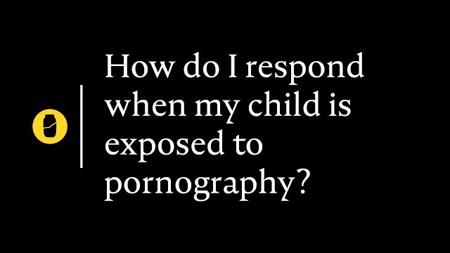 How do I respond when my child is exposed to pornography?