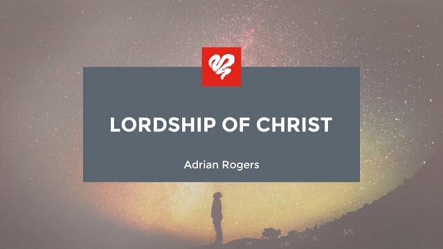 Adrian Rogers: Lordship of Christ (1946)