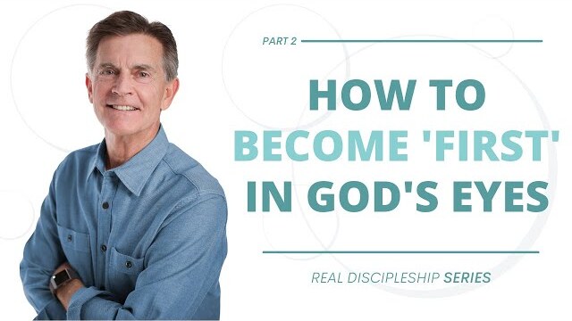 Real Discipleship Series: How to Become 'First' in God's Eyes, Part 2 | Chip Ingram