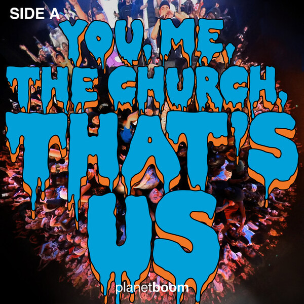 You, Me, The Church, That's Us - Side A | Planetboom