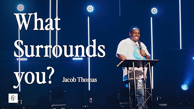 WHAT SURROUNDS YOU? | Jacob Thomas at Free Chapel Youth
